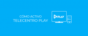 Cómo activo Telecentro Play